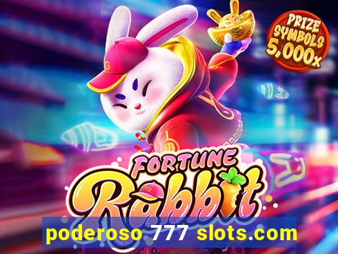 poderoso 777 slots.com